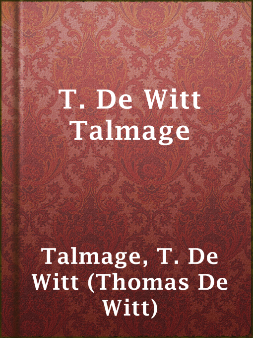 Title details for T. De Witt Talmage by T. De Witt (Thomas De Witt) Talmage - Available